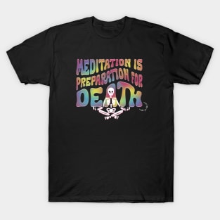 Meditation is Preperation for Death T-Shirt